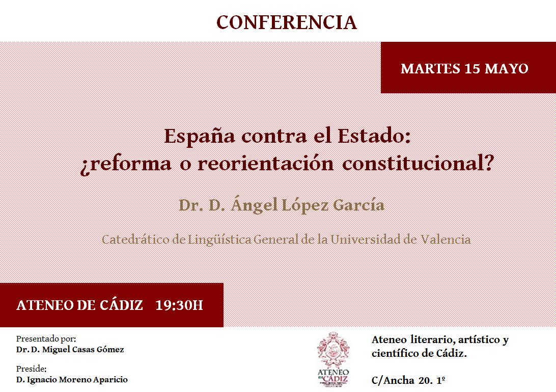 Conferencia del Prof. Dr. Ángel López García,”España contra el Estado: ¿Reforma o reorientación constitucional?”
